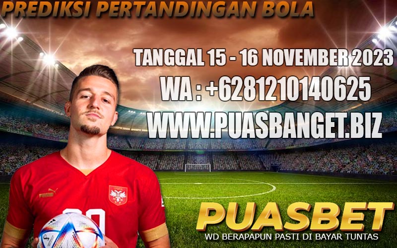 PREDIKSI BOLA 95% AKURAT TANGGAL 15 – 16 NOVEMBER 2023 PUASBET