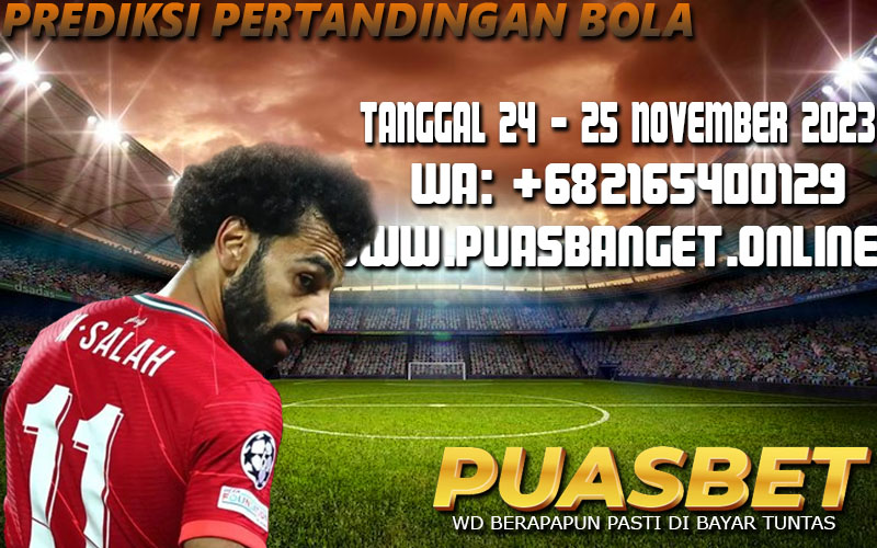 PREDIKSI BOLA 95% AKURAT TANGGAL 25 – 26 NOVEMBER 2023 PUASBET