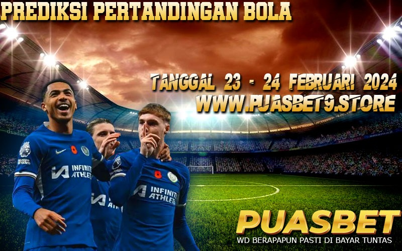 PREDIKSI BOLA 95% AKURAT 23 – 24 Februari 2024 PUASBET,,