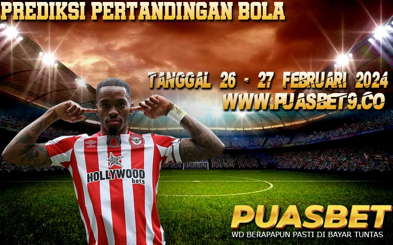 PREDIKSI BOLA 95% AKURAT 26-27 Februari 2024 PUASBET,,