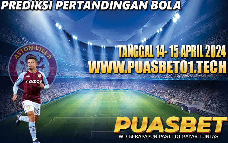 PREDIKSI BOLA 95% AKURAT 14-15 APRIL 2024,, PUASBET,,