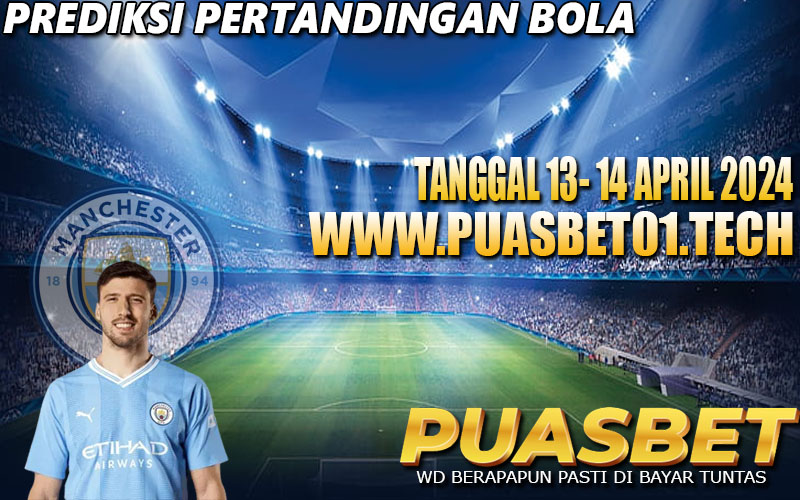 PREDIKSI BOLA 95% AKURAT 13-14 APRIL 2024,, PUASBET,,