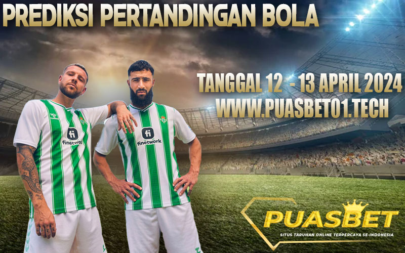 PREDIKSI BOLA 95% AKURAT 12-13 APRIL 2024,, PUASBET,,